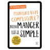 Pourquoi tout compliquer ?  BIEN MANGER EST SI SIMPLE - Ebook (format Epub)