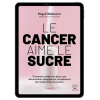 Le cancer aime le sucre - Ebook (Format EPUB)