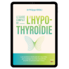 Le guide complet de l'hypothyroïdie - Ebook (Format EPUB)